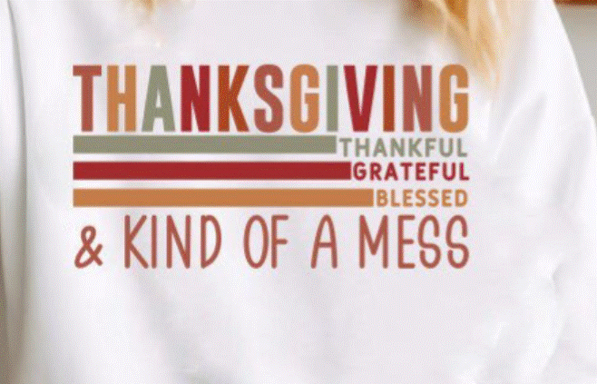 Thankful, Grateful, Blessed & Kind of a Mess